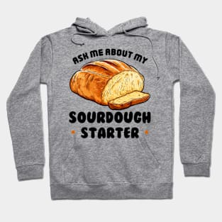 Sourdough Bread Baker Baking Ask Me About Sourdough Starter Hoodie